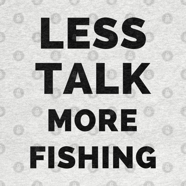 Less Talk More Fishing - Gift For Fishing Lovers, Fisherman - Black And White Simple Font by Famgift